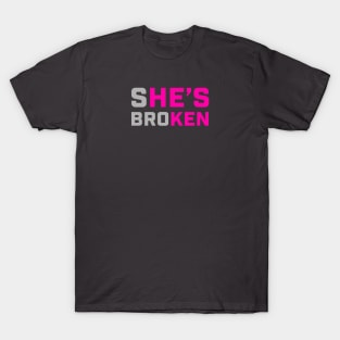 sHE'S broKEN (She is broken but He is Ken) T-Shirt